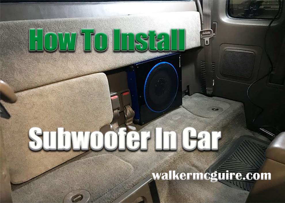 How To Install Subwoofer In Car