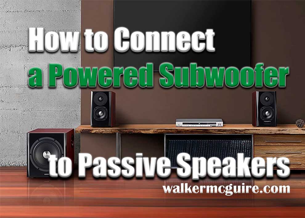 How to Connect a Powered Subwoofer to Passive Speakers