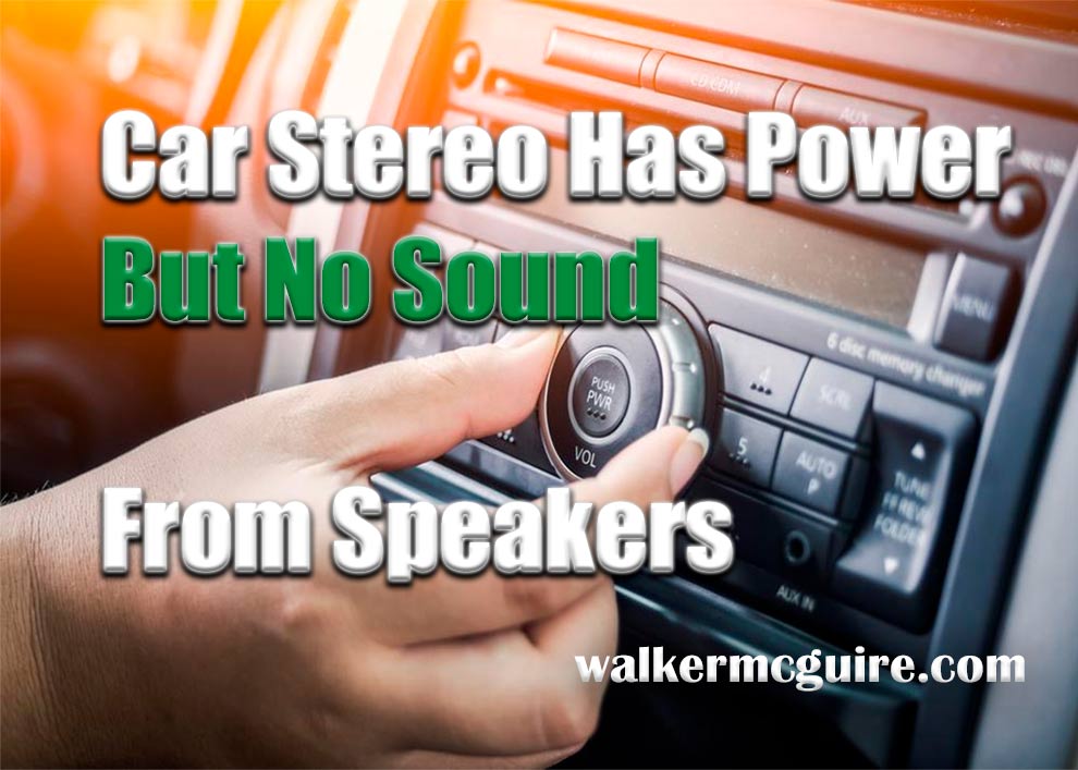 Car Stereo Has Power But No Sound From Speakers