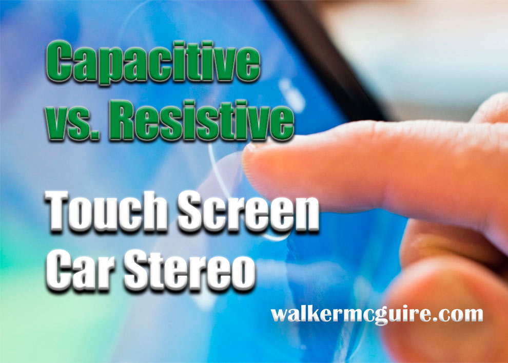 Capacitive vs. Resistive Touch Screen Car Stereo