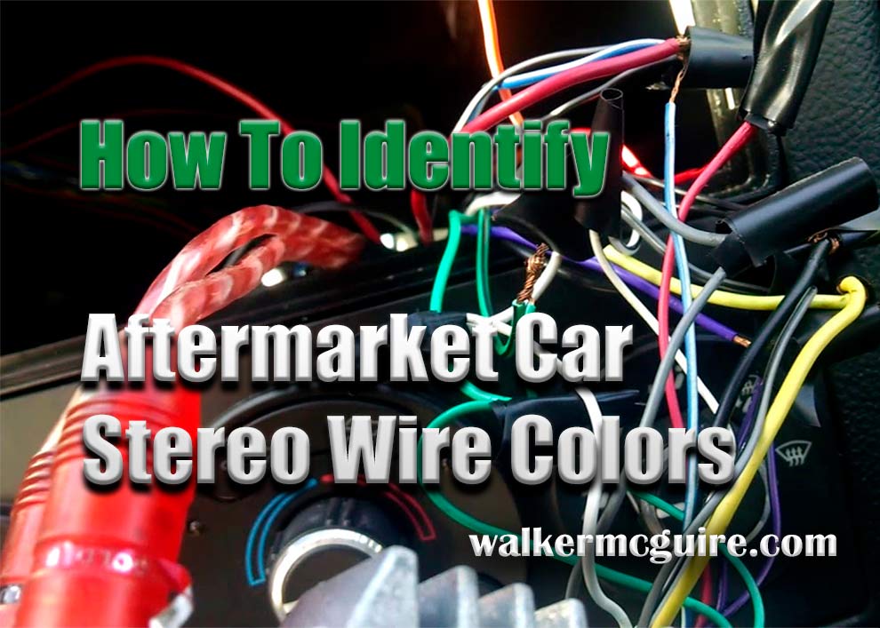 Identify Aftermarket Car Stereo Wire Colors, Car Stereo Wiring Harness Color Codes