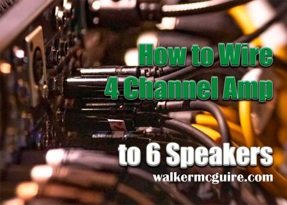 How To Wire a 4 Channel Amp To 6 Speakers