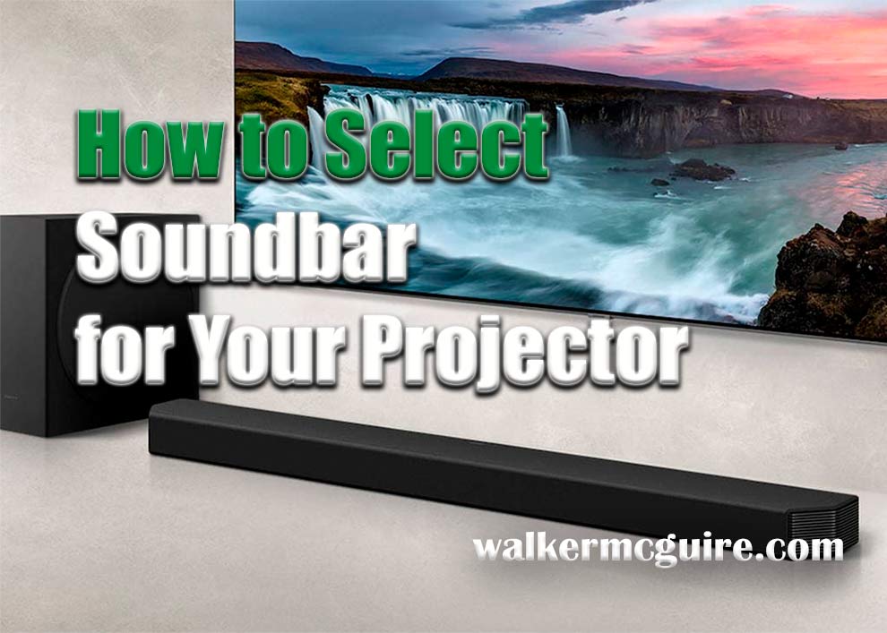 How to Select The Right Soundbar For your Projector